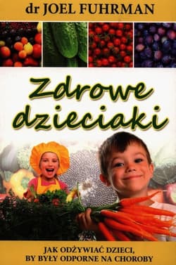 Zdrowe dzieciaki Jak odżywiać dzieci, by były odporne na choroby