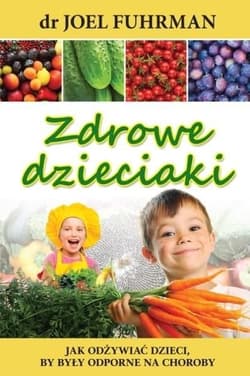 Zdrowe dzieciaki Jak odżywiać dzieci, by były odporne na choroby