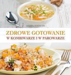 Zdrowe gotowanie w kombiwarze i parowarze - Georg Ferencsin