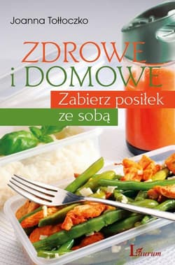 Zdrowe i domowe Zabierz posiłek ze sobą - Joanna Tołłoczko