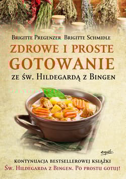 Zdrowe i proste gotowanie ze Św. Hildegardą z Bingen - Brigitte  Schmidle, Brigitte  Pregenzer