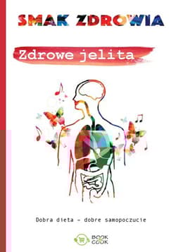Zdrowe jelita Dobra dieta - dobre samopoczucie - Opracowanie Zbiorowe