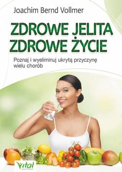 Zdrowe jelita, zdrowe życie Poznaj i wyeliminuj ukrytą przyczynę wielu chorób - Vollmer Joachim, Vollmer Bernd