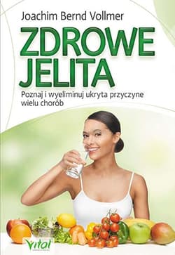 Zdrowe jelita, zdrowe życie Poznaj i wyeliminuj ukrytą przyczynę wielu chorób - Vollmer Joachim, Vollmer Bernd