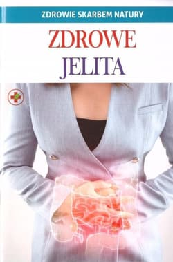 Zdrowe jelita. Zdrowie skarbem natury - Opracowanie Zbiorowe