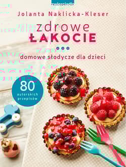Zdrowe łakocie Domowe słodycze dla dzieci