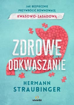 Zdrowe odkwaszanie Jak bezpiecznie przywrócić równowagę kwasowo-zasadową - Hermann Straubinger