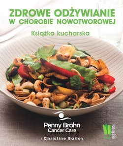 Zdrowe odżywianie w chorobie nowotworowej Książka kucharska