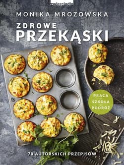Zdrowe przekąski Praca *Szkoła *Podróż - Monika Mrozowska