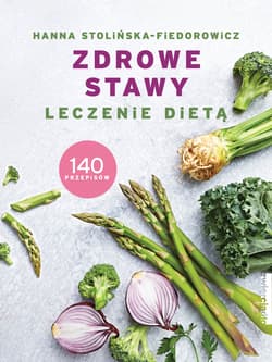 Zdrowe stawy Leczenie dietą 140 przepisów - Hanna Stolińska-Fiedorowicz