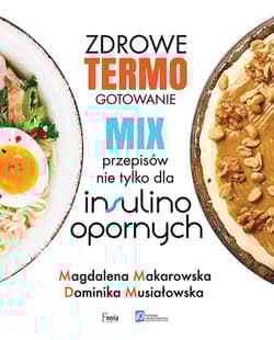 Zdrowe termogotowanie Mix przepisów nie tylko dla insulinoopornych - Magdalena Makarowska, Dominika Musiałowska