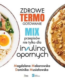 Zdrowe termogotowanie Mix przepisów nie tylko dla insulinoopornych - Magdalena Makarowska, Dominika Musiałowska