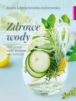Zdrowe wody czyli pyszne wody smakowe i izotoniki - Aneta Łańcuchowska