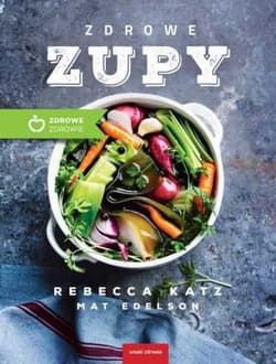 Zdrowe zupy - Rebecca Katz, Mat Edelson