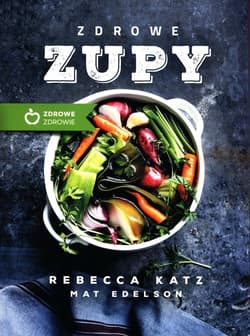Zdrowe zupy - Rebecca Katz, Mat Edelson