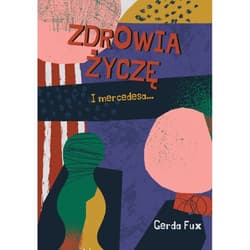 Zdrowia życzę. I mercedesa... - Gerda Fux