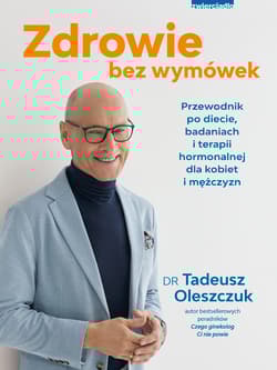 Zdrowie bez wymówek. Przewodnik po diecie, badaniach i terapii hormonalnej dla kobiet i mężczyzn - Tadeusz Oleszczuk