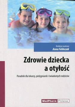 Zdrowie dziecka a otyłość Poradnik dla lekarzy, pielęgniarek i świadomych rodziców