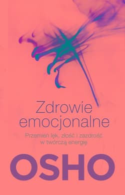 Zdrowie emocjonalne Przemień lęk, złość i zazdrość w twórczą energię - null null
