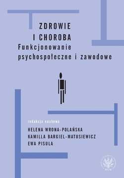 Zdrowie i choroba Funkcjonowanie psychospołeczne i zawodowe - Ewa Pisula, Helena Wrona-Polańska