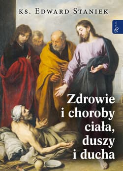 Zdrowie i choroby duszy ciała i ducha - Edward Staniek