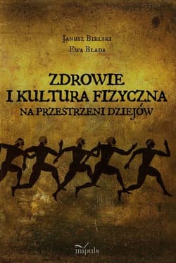 Zdrowie i kultura fizyczna na przestrzeni dziejów - Bielski Janusz, Blada Ewa