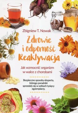 Zdrowie i odporność reaktywacja Jak wzmocnić organizm w walce z chorobami - Nowak Zbigniew M.