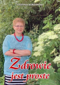 Zdrowie jest proste - Stefania Korżawska