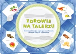 Zdrowie na talerzu Materiały edukacyjne wspierające kształtowanie zdrowych nawyków żywieniowych