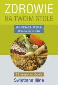 Zdrowie na Twoim stole Jak, kiedy, ile i co jeść? Schorzenia trzustki - Swietłana Iljina