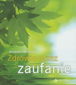 Zdrowie przez zaufanie - Monika Froschl
