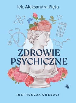 Zdrowie psychiczne Instrukcja obsługi - Aleksandra Pięta
