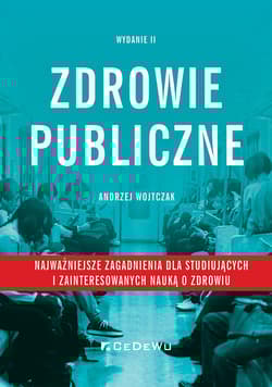 Zdrowie publiczne Najważniejsze zagadnienia dla studiujących i zainteresowanych nauką o zdrowiu - Andrzej Wojtczak