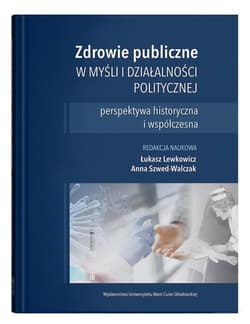 Zdrowie publiczne w myśli i działalności politycznej perspektywa historyczna i współczesna - Łukasz Lewkowicz