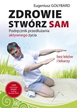 Zdrowie stwórz sam z płytą CD Podręcznik przedłużania aktywnego życia - Eugeniusz Gołybard