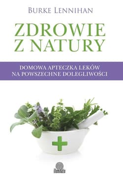 Zdrowie z natury Domowa apteczka leków na powszechne dolegliwości