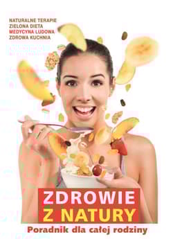 Zdrowie z natury Poradnik dla całej rodziny