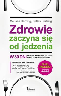 Zdrowie zaczyna się od jedzenia W 30 dni zmień swoje życie w nieoczekiwany sposób - Hartwig Melissa, Hartwig Dallas