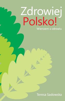 Zdrowiej Polsko! Wierszem o zdrowiu - Teresa Sadowska