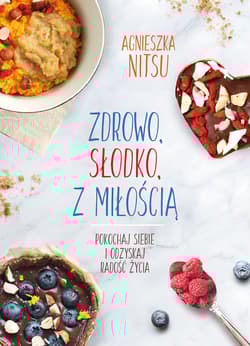 Zdrowo słodko z miłością Pokochaj siebie i odzyskaj radość życia.