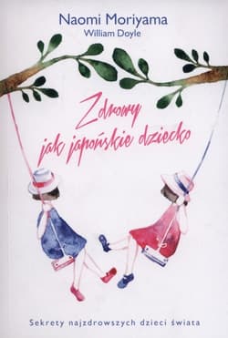 Zdrowy jak japońskie dziecko - Naomi Moriyama, William Doyle