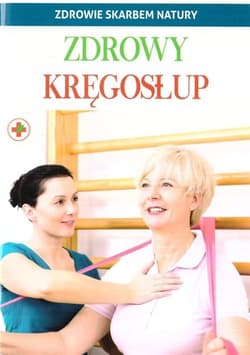 Zdrowy kręgosłup. Zdrowie skarbem natury - Opracowanie Zbiorowe