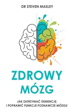 Zdrowy mózg Jak walczyć z insulinoopornością, zatrzymać demencję i poprawić funkcje poznawcze mózgu