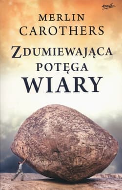 Zdumiewająca potęga wiary - Carothers Merlin R.