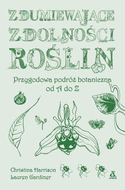 Zdumiewające zdolności roślin. Przygodowa podróż botaniczna od A do Z wyd. 2025 - Harrison Christina, Lauren Gardiner