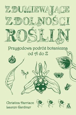 Zdumiewające zdolności roślin. Przygodowa podróż botaniczna od A do Z wyd. 2025 - Harrison Christina, Lauren Gardiner