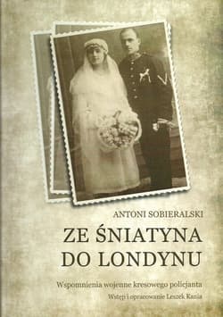 Ze Śniatyna do Londynu Wspomnienia wojenne kresowego policjanta