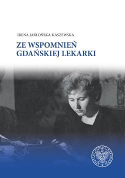 Ze wspomnień gdańskiej lekarki - Irena Jabłońska-Kaszewska