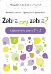 Żebra czy zebra? Różnicowanie głosek Ż - Z - Hanna Głuchowska,  Agnieszka Tarczyńska-Płatek