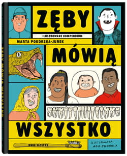 Zęby mówią wszystko. Ilustrowane kompendium. - Marta Pokorska-Jurek